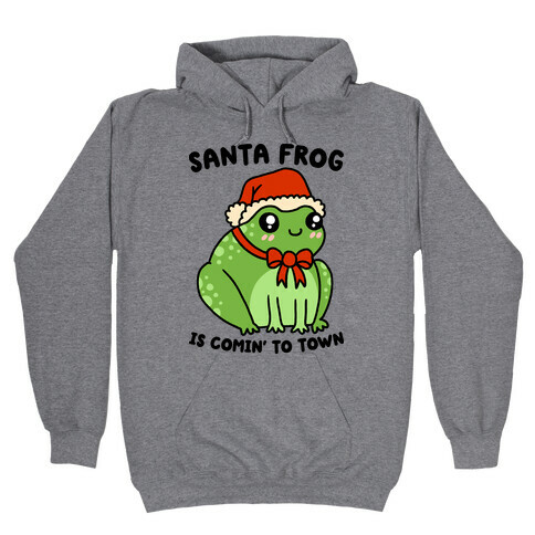 Santa Frog Is Comin' To Town Hooded Sweatshirt