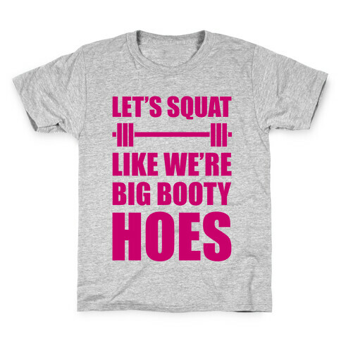 Let's Squat Like We're Big Booty Hoes Kids T-Shirt