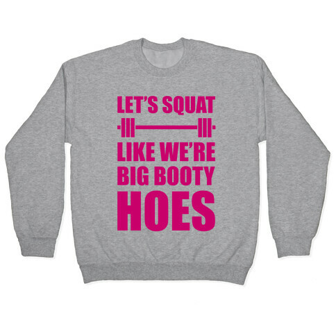 Let's Squat Like We're Big Booty Hoes Pullover