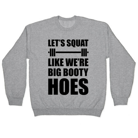 Let's Squat Like We're Big Booty Hoes Pullover