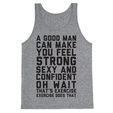 A Good Man Can Make You Feel Strong, Sexy, And Confident Tank Top