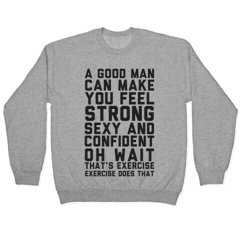 A Good Man Can Make You Feel Strong, Sexy, And Confident Pullover