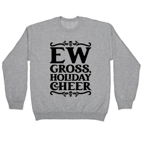 Ew Gross Holiday Cheer Pullover