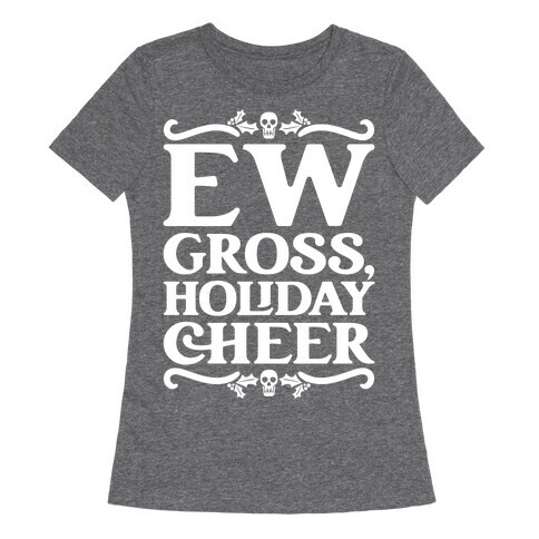 Ew Gross Holiday Cheer Womens T-Shirt