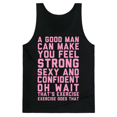 A Good Man Can Make You Feel Strong, Sexy, And Confident Tank Top