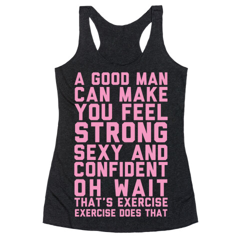 A Good Man Can Make You Feel Strong, Sexy, And Confident Racerback Tank Top