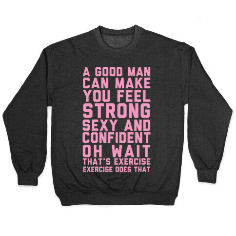 A Good Man Can Make You Feel Strong, Sexy, And Confident Pullover