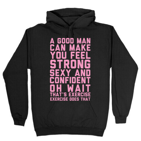 A Good Man Can Make You Feel Strong, Sexy, And Confident Hooded Sweatshirt