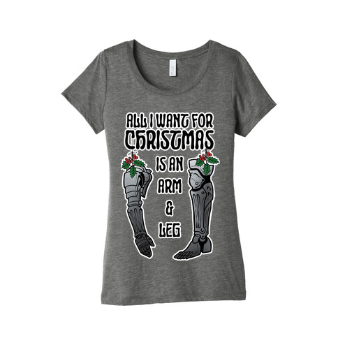 All I Want For Christmas is An Arm and Leg Womens T-Shirt