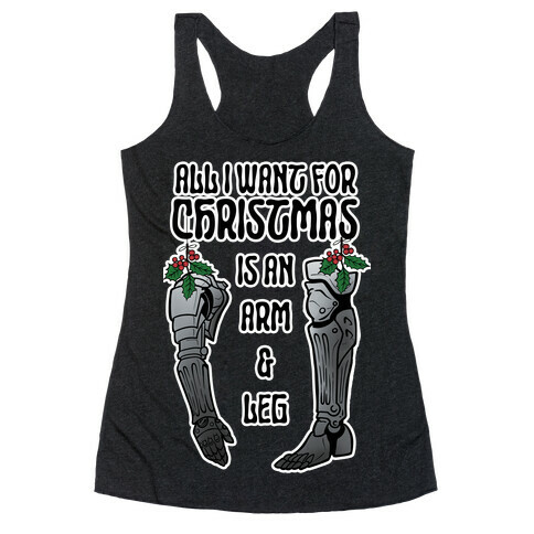 All I Want For Christmas is An Arm and Leg Racerback Tank Top