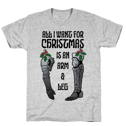 All I Want For Christmas is An Arm and Leg T-Shirt