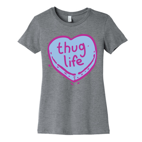 Thug Life Candy Heart  Womens T-Shirt