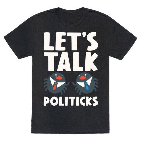 Let's Talk Politicks Parody T-Shirt