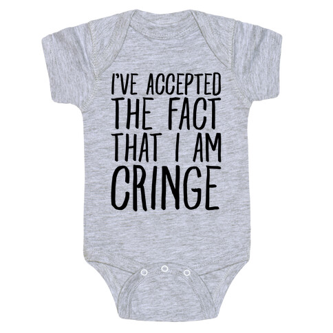 I've Accepted the Fact That I Am Cringe Baby One-Piece