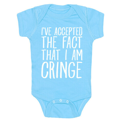I've Accepted the Fact That I Am Cringe Baby One-Piece