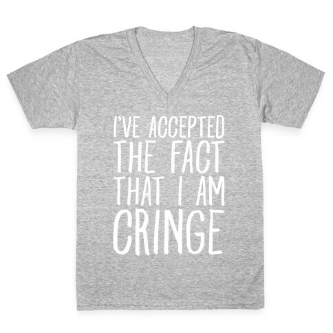 I've Accepted the Fact That I Am Cringe V-Neck Tee Shirt