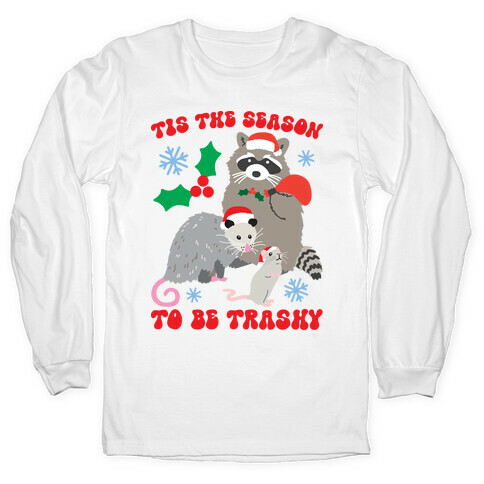 Tis The Season To Be Trashy Long Sleeve T-Shirt