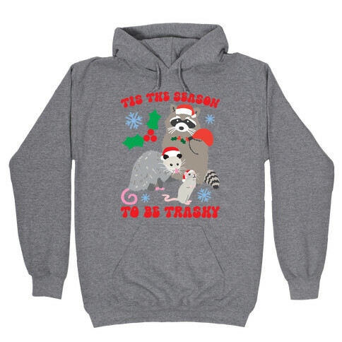 Tis The Season To Be Trashy Hooded Sweatshirt