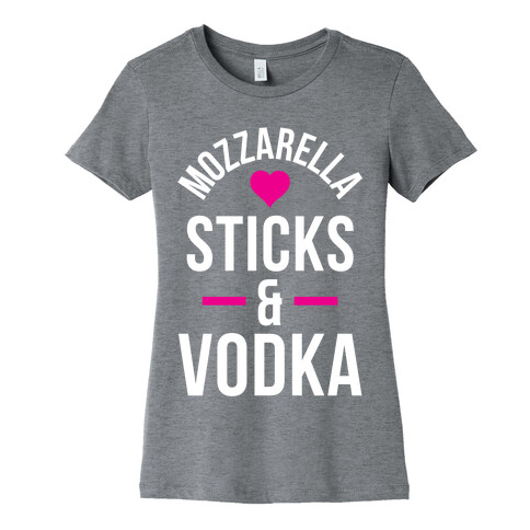 Mozzarella Sticks And Vodka Womens T-Shirt