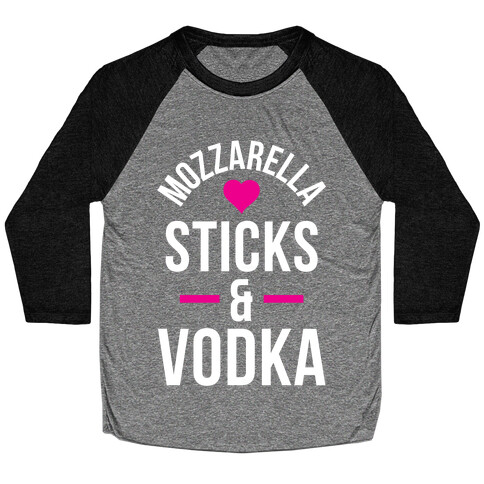 Mozzarella Sticks And Vodka Baseball Tee