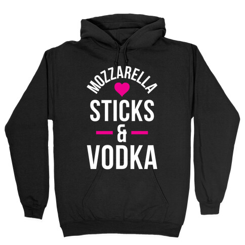 Mozzarella Sticks And Vodka Hooded Sweatshirt