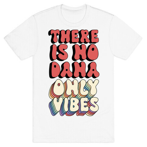 There Is No Dana, Only Vibes Parody T-Shirt