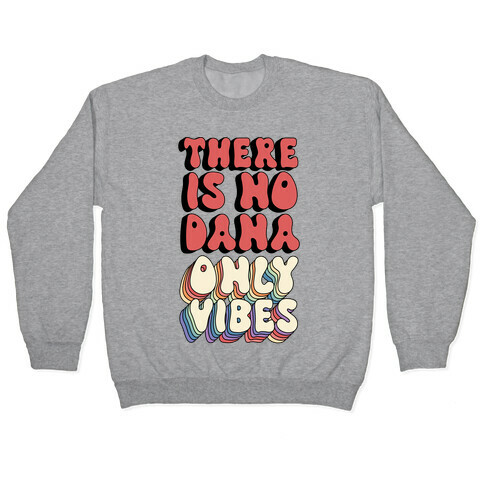 There Is No Dana, Only Vibes Parody Pullover