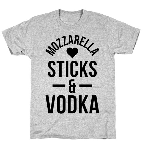 Mozzarella Sticks And Vodka T-Shirt