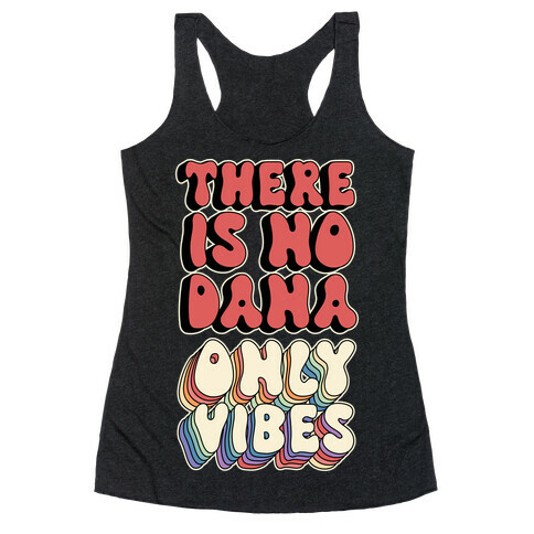 There Is No Dana, Only Vibes Parody Racerback Tank Top