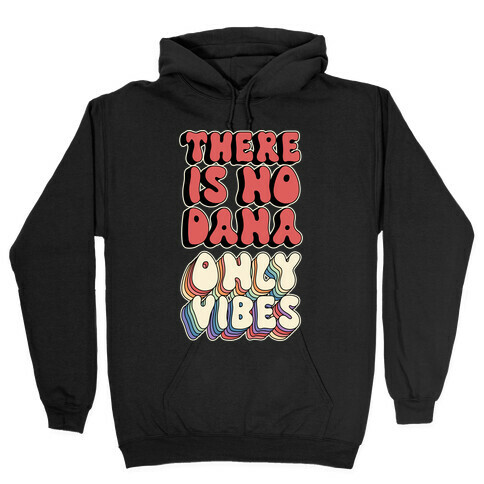 There Is No Dana, Only Vibes Parody Hooded Sweatshirt