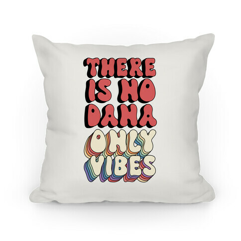 There Is No Dana, Only Vibes Parody Pillow