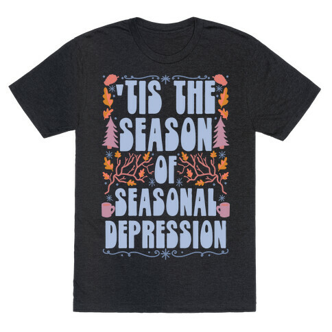 'Tis The Season Of Seasonal Depression T-Shirt