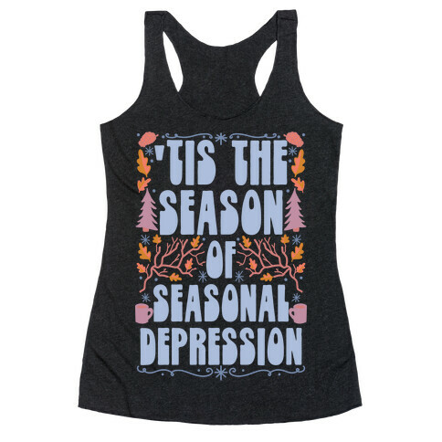 'Tis The Season Of Seasonal Depression Racerback Tank Top