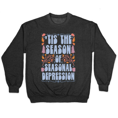 'Tis The Season Of Seasonal Depression Pullover