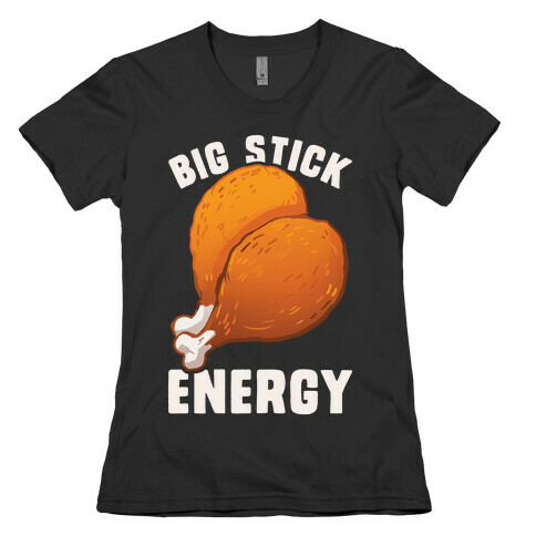 Big Stick Energy Womens T-Shirt