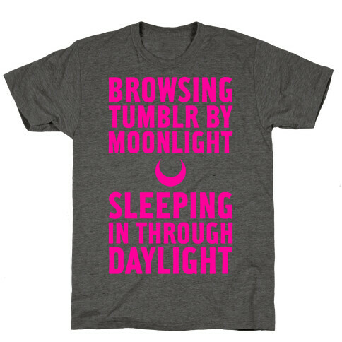 Browsing Tumblr By Moonlight, Sleeping In Through Daylight T-Shirt
