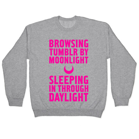 Browsing Tumblr By Moonlight, Sleeping In Through Daylight Pullover