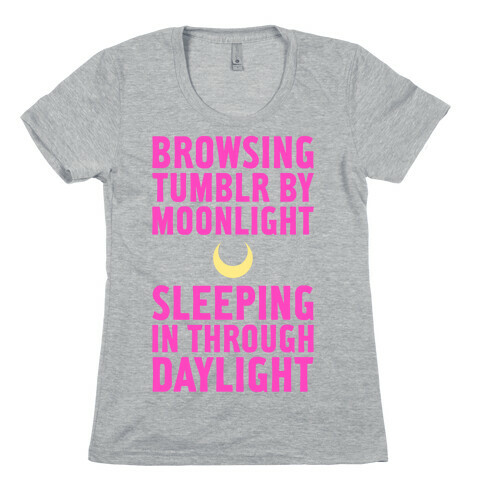 Browsing Tumblr By Moonlight, Sleeping In Through Daylight Womens T-Shirt