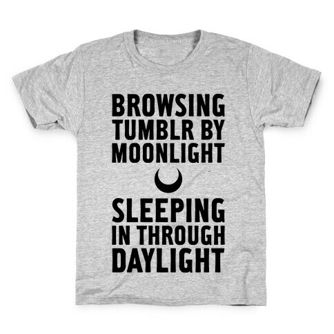 Browsing Tumblr By Moonlight, Sleeping In Through Daylight Kids T-Shirt