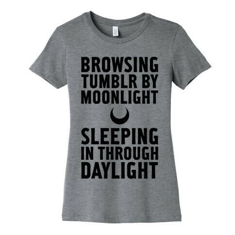 Browsing Tumblr By Moonlight, Sleeping In Through Daylight Womens T-Shirt