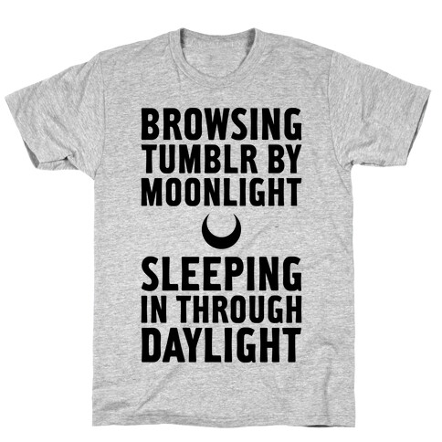 Browsing Tumblr By Moonlight, Sleeping In Through Daylight T-Shirt