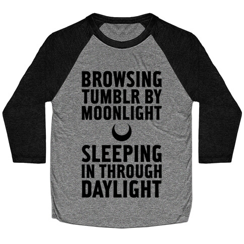 Browsing Tumblr By Moonlight, Sleeping In Through Daylight Baseball Tee