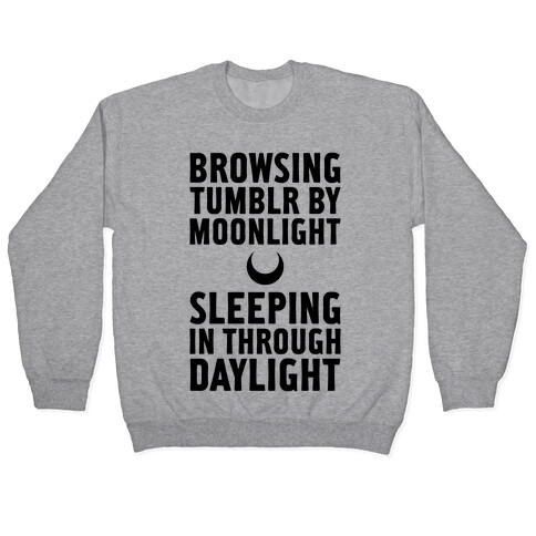 Browsing Tumblr By Moonlight, Sleeping In Through Daylight Pullover