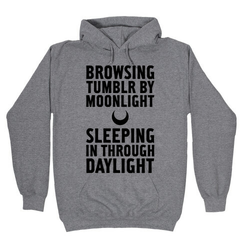 Browsing Tumblr By Moonlight, Sleeping In Through Daylight Hooded Sweatshirt