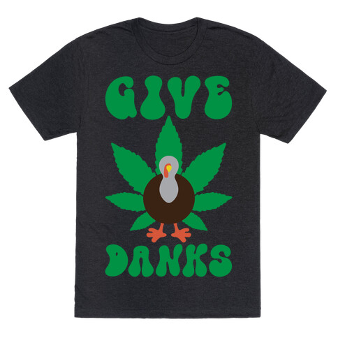 Give Danks Thanksgiving Weed Parody T-Shirt