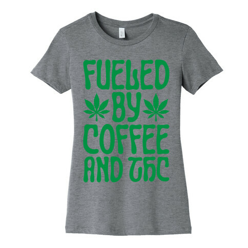 Fueled By Coffee And THC Womens T-Shirt