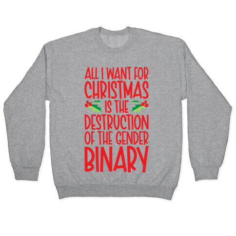 All I Want For Christmas Is The Destruction of The Gender Binary Parody Pullover
