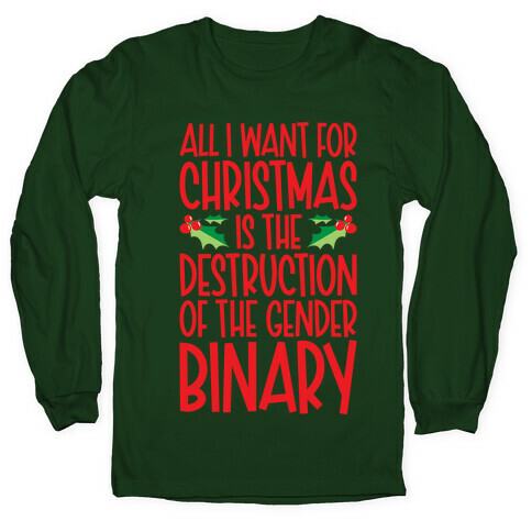All I Want For Christmas Is The Destruction of The Gender Binary Parody Long Sleeve T-Shirt
