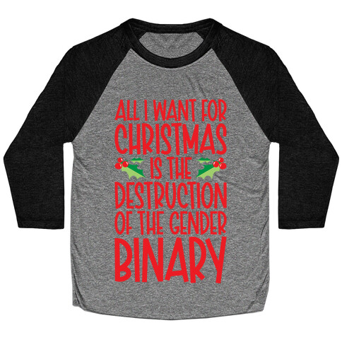 All I Want For Christmas Is The Destruction of The Gender Binary Parody Baseball Tee