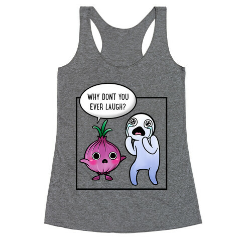 Why Don't You Ever Laugh? Racerback Tank Top